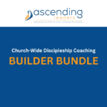 Builder Bundle - Church-Wide Discipleship Coaching